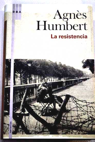 La resistencia recuerdos de la resistencia Pars 1940 1941 la crcel ocupacin alemana / Agns Humbert