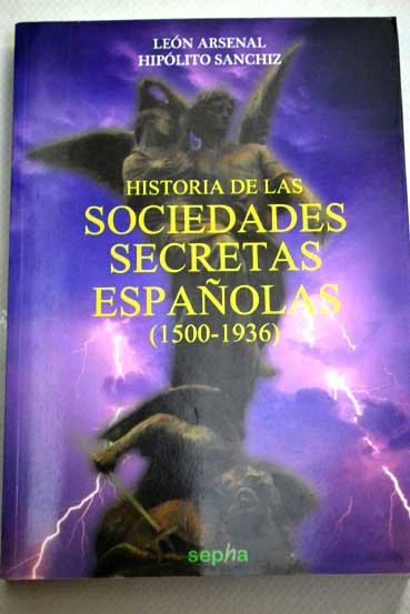 Una historia de las sociedades secretas espaolas 1500 1936 / Len Arsenal