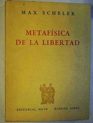 Metafísica de la libertad fenomenología y metafísica de la libertad / Max Scheler