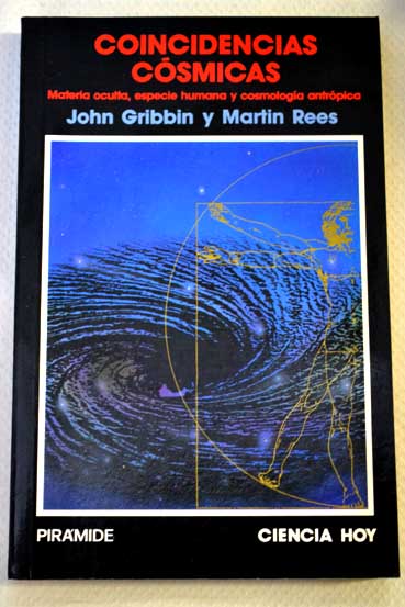 Coincidencias csmicas materia oculta especie humana y cosmologa antrpica / John Gribbin