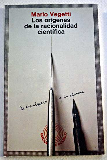 Los orígenes de la racionalidad científica el escalpelo y la pluma / Mario Vegetti