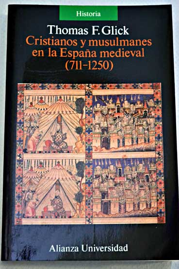 Cristianos y musulmanes en la Espaa medieval 711 1250 / Thomas F Glick
