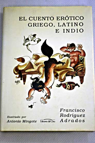 El cuento ertico griego latino e indio estudio y antologa / Francisco Rodriguez Adrados