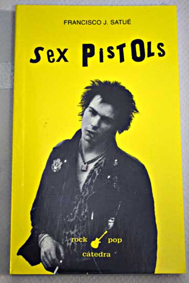 Sex Pistols el orgullo punk / Francisco Javier Satu