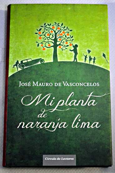 Mi planta de naranja lima historia de un nio que un da descubri el dolor / Jos Mauro de Vasconcelos