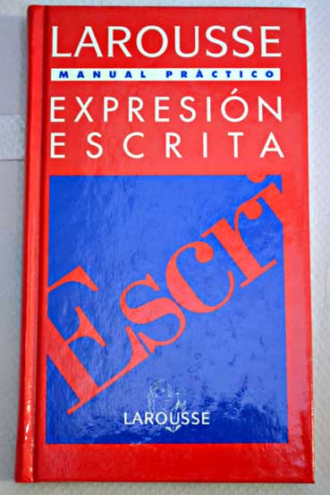 Larousse manual prctico expresin escrita / Jess Monge Lpez