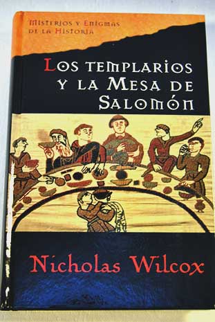 Los templarios y la mesa de Salomn / Nicholas Wilcox