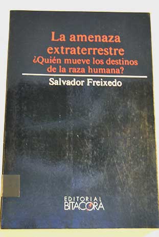 La amenaza extraterrestre / Salvador Freixedo
