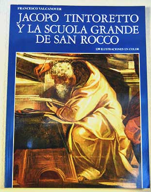 Jacopo Tintoretto y la Scuola Grande de San Rocco / Francesco Valcanover