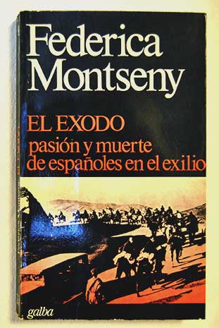 El xodo pasin y muerte de espaoles en el exilio / Federica Montseny