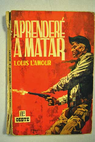 Aprender a matar / Louis L Amour