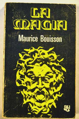La magia sus grandes ritos y su historia / Maurice Bouisson