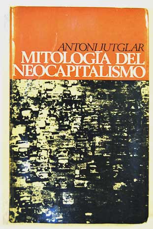 Mitologa del neocapitalismo / Antoni Jutglar