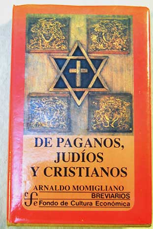 De paganos judíos y cristianos / Arnaldo Momigliano