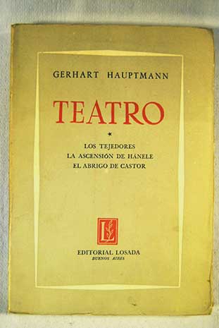 Teatro Tomo 1 Los tejedores La ascensin de Hnele El abrigo de castor / Gerhart Hauptmann