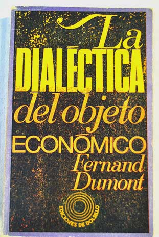 La dialctica del objeto economico / Fernand Dumont