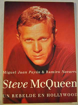Steve McQueen un rebelde en Hollywood / Miguel Juan Payn