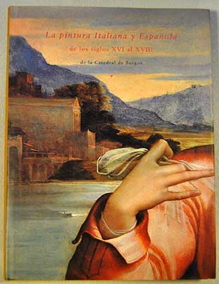 La pintura italiana y espaola de los siglos XVI al XVIII de la Catedral de Burgos Catlogo de la Exposicin / Alfonso E Prez Snchez