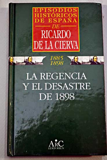 La regencia y el desastre del 98 / Ricardo de la Cierva