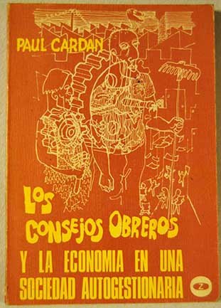Los consejos obreros y la economa en una sociedad autogestionaria / Cornelius Castoriadis