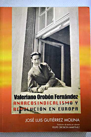 Valeriano Orobn Fernndez anarcosindicalismo y revolucin en Europa / Jos Luis Gutirrez Molina