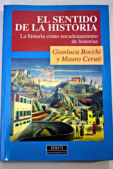 El sentido de la historia la historia como encadenamiento de historias / Gianluca Bocchi