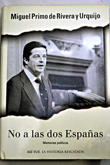 No a las dos Españas memorias políticas / Miguel Primo de Rivera y Urquijo