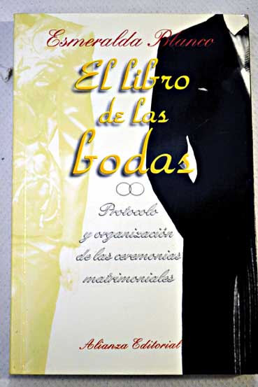 El libro de las bodas protocolo y organizacin de las ceremonias matrimoniales / Esmeralda Blanco