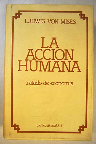La accin humana tratado de economa / Ludwig Von Mises