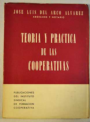 Teora y prctica de las sociedades cooperativas / Jos Luis del Arco lvarez