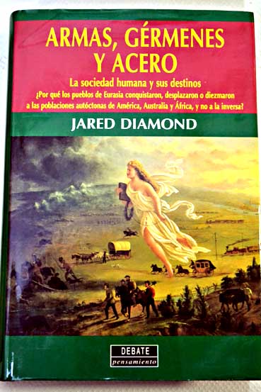 Armas grmenes y acero la sociedad humana y sus destinos / Jared Diamond