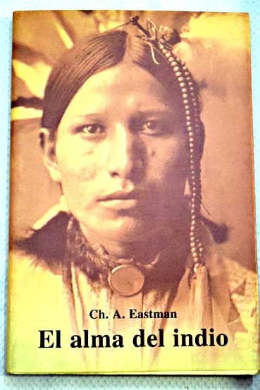 El alma del indio una interpretación / Charles Alexander Eastman