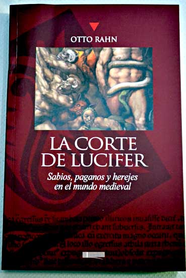 La corte de Lucifer sabios paganos y herejes en el mundo medieval / Otto Rahn