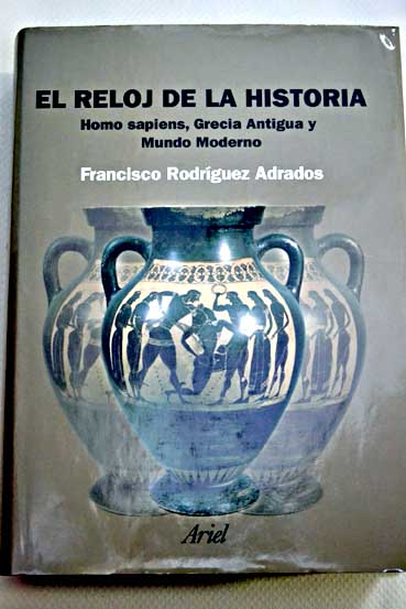 El reloj de la historia homo sapiens Grecia antigua y mundo moderno / Francisco Rodrguez Adrados