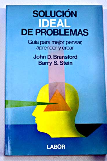 Solucin ideal de problemas gua para mejor pensar aprender y crear / John D Bransford
