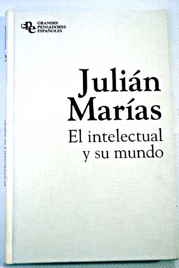 El intelectual y su mundo / Julin Maras