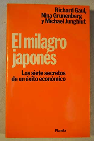 El milagro japons los siete secretos de un xito econmico / Richard Gaul