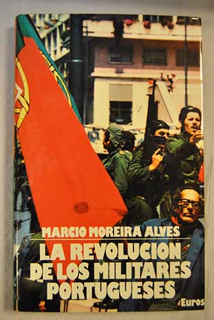 La revolucin de los militares portugueses / Mrcio Moreira Alves