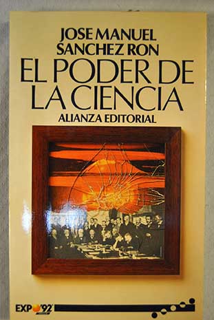 El poder de la ciencia historia socio econmica de la fsica siglo XX / Jos Manuel Snchez Ron