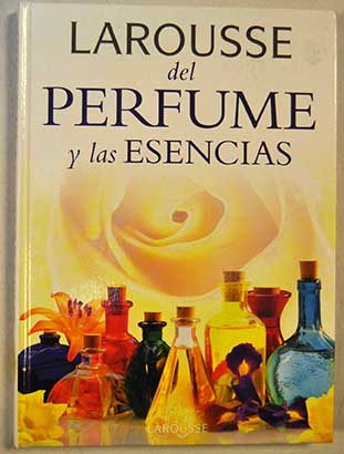 Larousse del perfume y las esencias