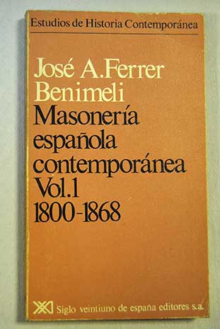 Masonera espaola contempornea Tomo I / Jos A Ferrer Benimeli
