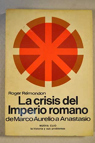 La crisis del Imperio romano de Marco Aurelio a Anastasio / Roger Remondon