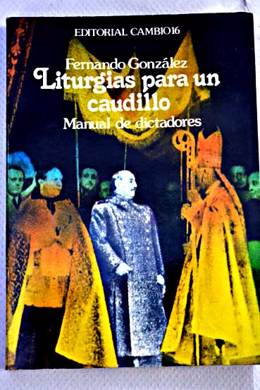 Liturgias para un caudillo manual de dictadores / Fernando Gonzlez Martn