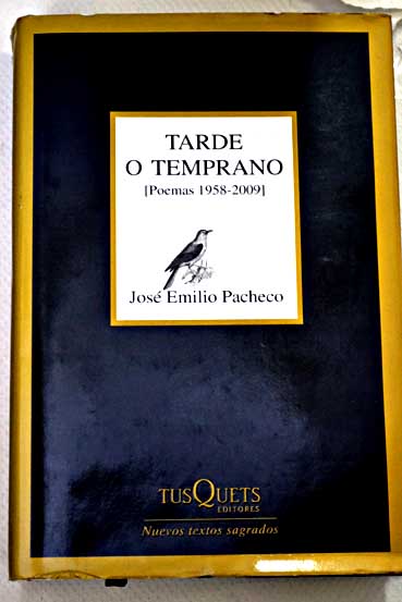 Tarde o temprano poemas 1958 2009 / Jos Emilio Pacheco