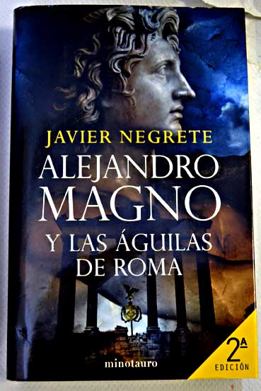 Alejandro Magno y las guilas de Roma / Javier Negrete