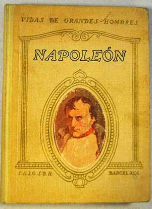 Vida de Napolen entresacada del memorial del Conde de las Cases Memorias de Napolen y de otros personajes de la poca / Juan Palau Vera