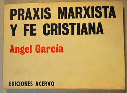 Praxis marxista y fe cristiana / A G Fuente de la Ojeda