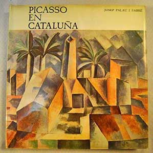 Picasso en Catalua / Josep Palau i Fabre
