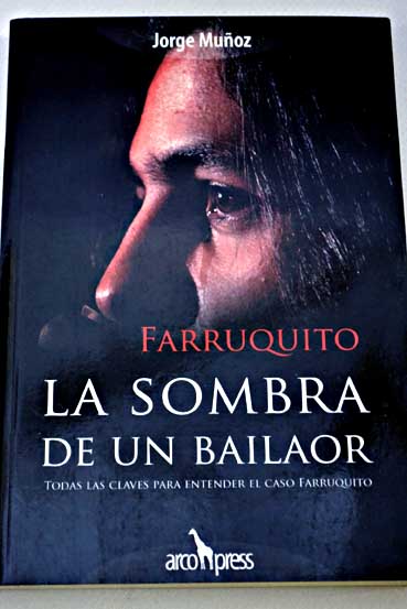 La sombra de un bailaor todas las claves para entender el caso Farruquito / Jorge Muoz