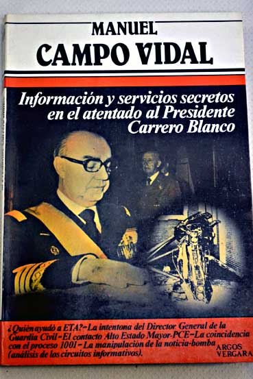 Informacin y servicios secretos en el atentado al Presidente Carrero Blanco / Manuel Campo Vidal